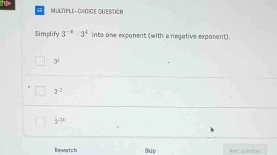 multiple-choice question simplify $3^{-6} \\cdot 3^{4}$ into one expone…