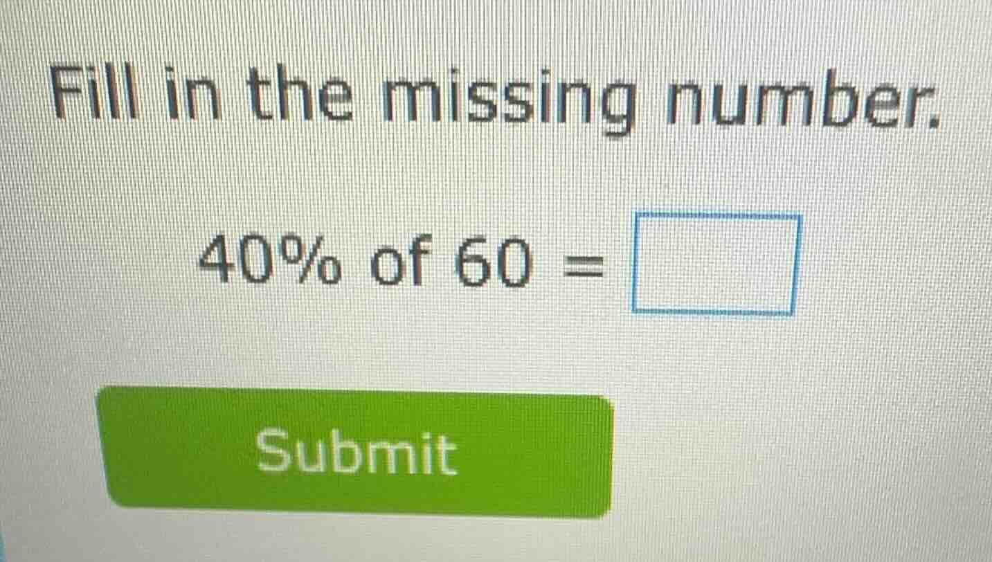 fill in the missing number. 40% of 60 = \\square