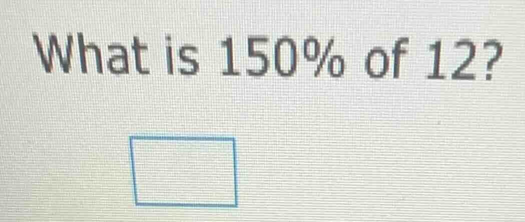 what is 150% of 12?