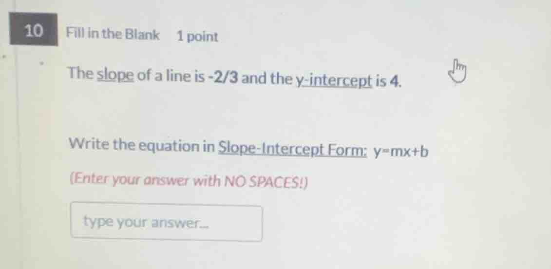 10 fill in the blank 1 point the slope of a line is -2/3 and the y-inte…