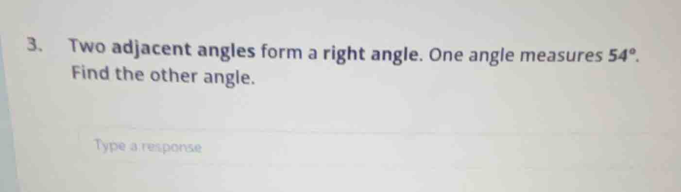 3. two adjacent angles form a right angle. one angle measures 54°. find…