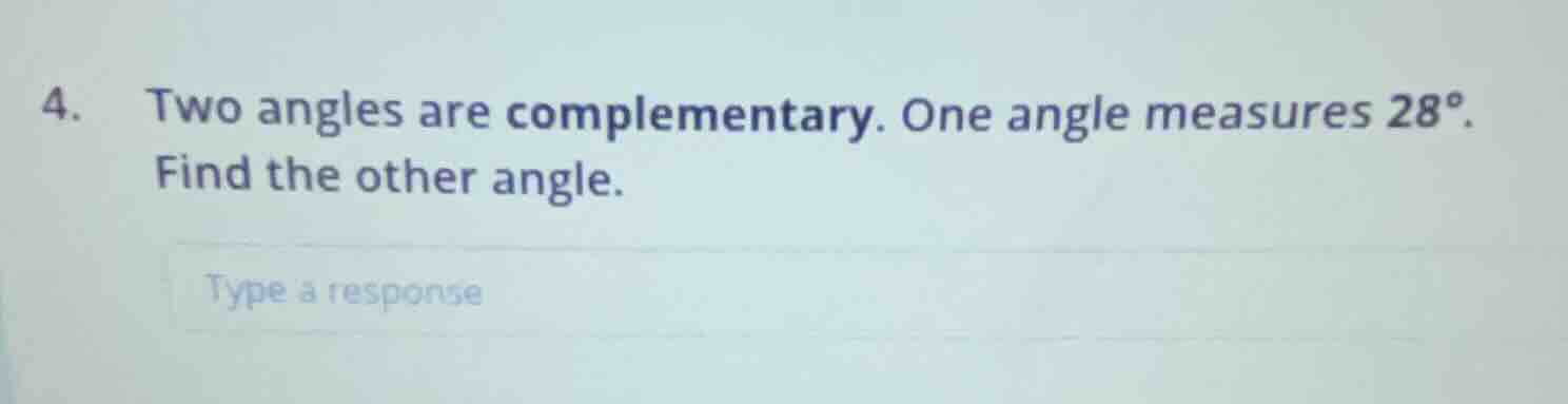 4. two angles are complementary. one angle measures 28°. find the other…