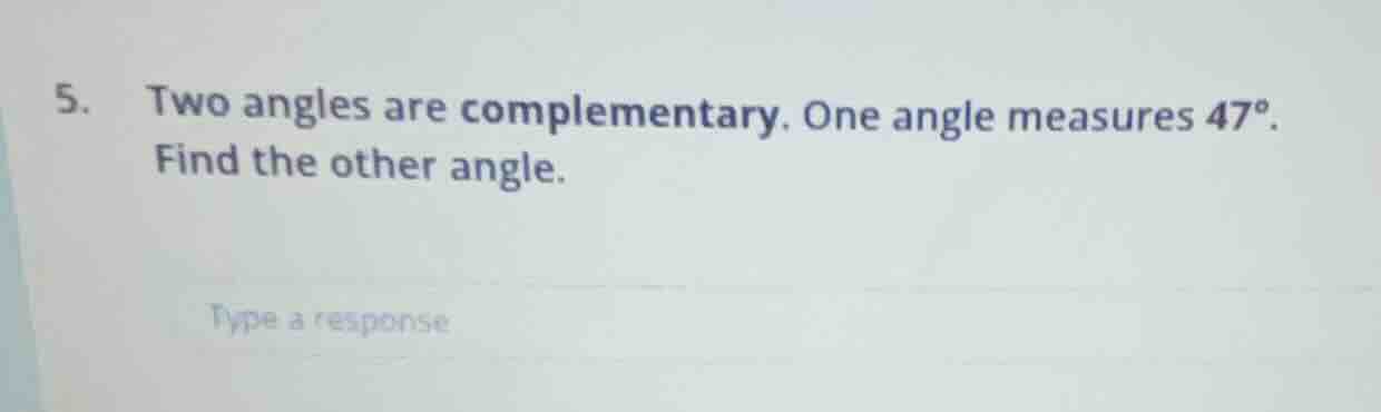 5. two angles are complementary. one angle measures 47°. find the other…