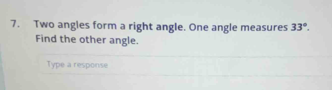 7. two angles form a right angle. one angle measures 33°. find the othe…