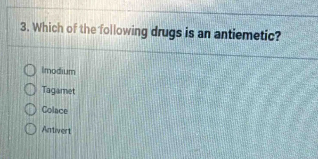 3. which of the following drugs is an antiemetic? imodium tagamet colac…