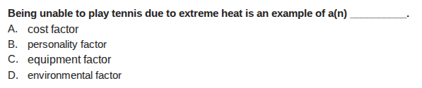 being unable to play tennis due to extreme heat is an example of a(n) _…
