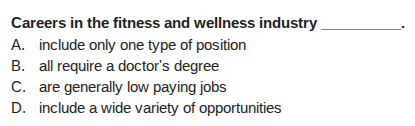 careers in the fitness and wellness industry ______. a. include only on…
