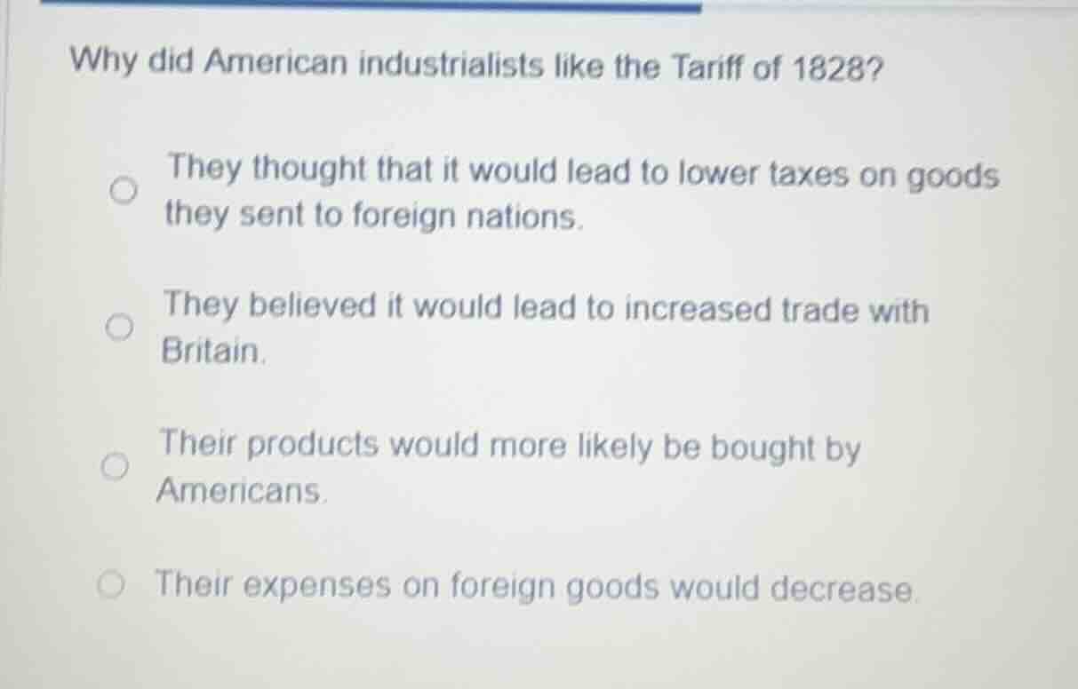 why did american industrialists like the tariff of 1828? they thought t…