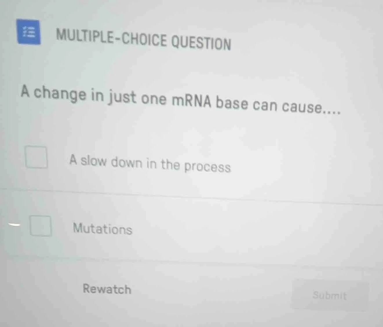 multiple-choice question a change in just one mrna base can cause.... a…