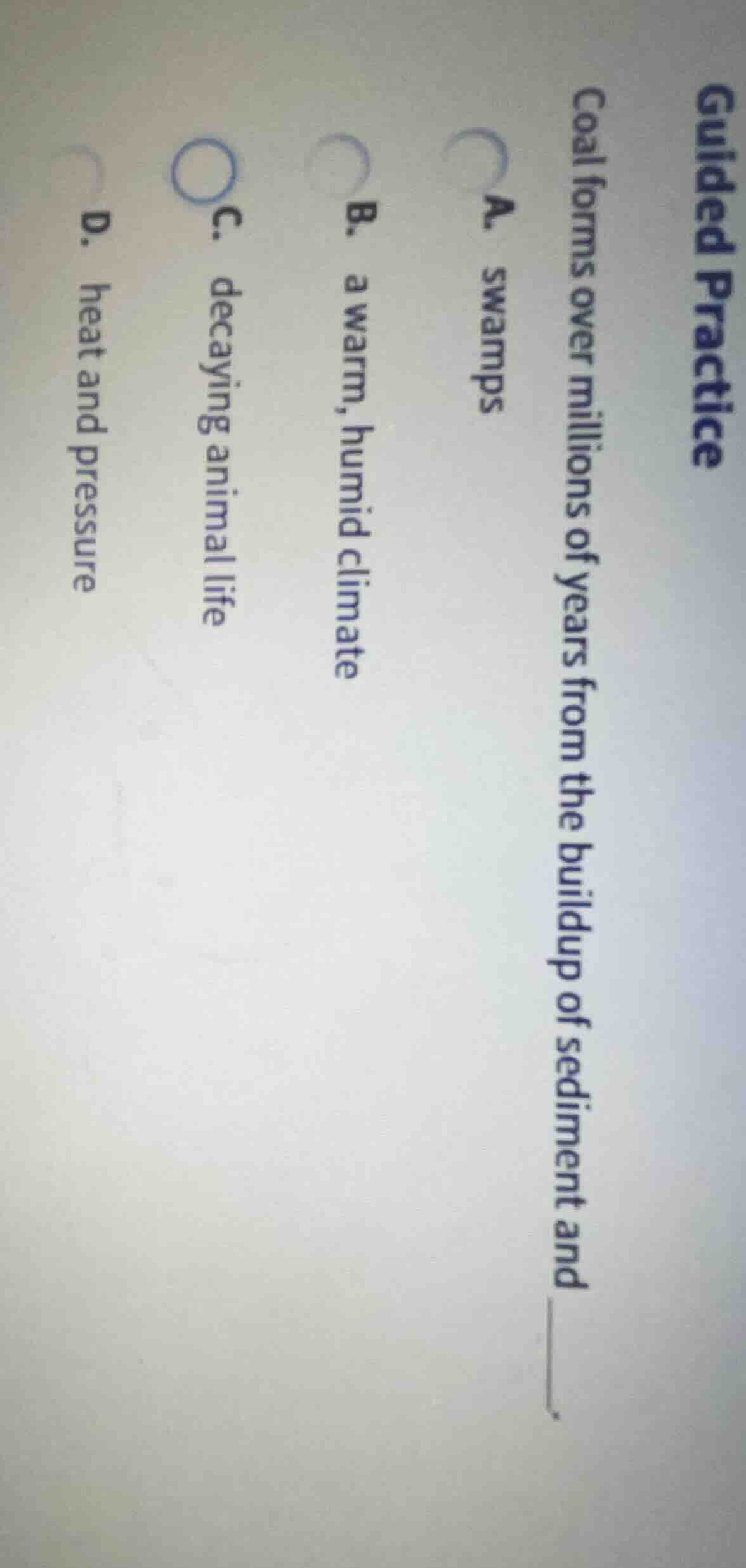 guided practice coal forms over millions of years from the buildup of s…