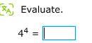 evaluate. $4^{4}=\\square$