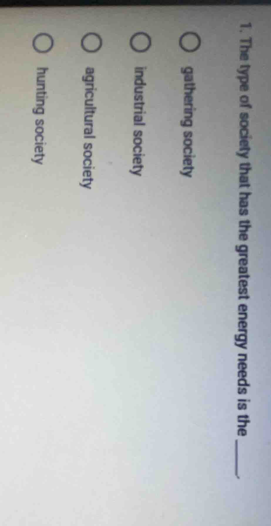 1. the type of society that has the greatest energy needs is the ______…