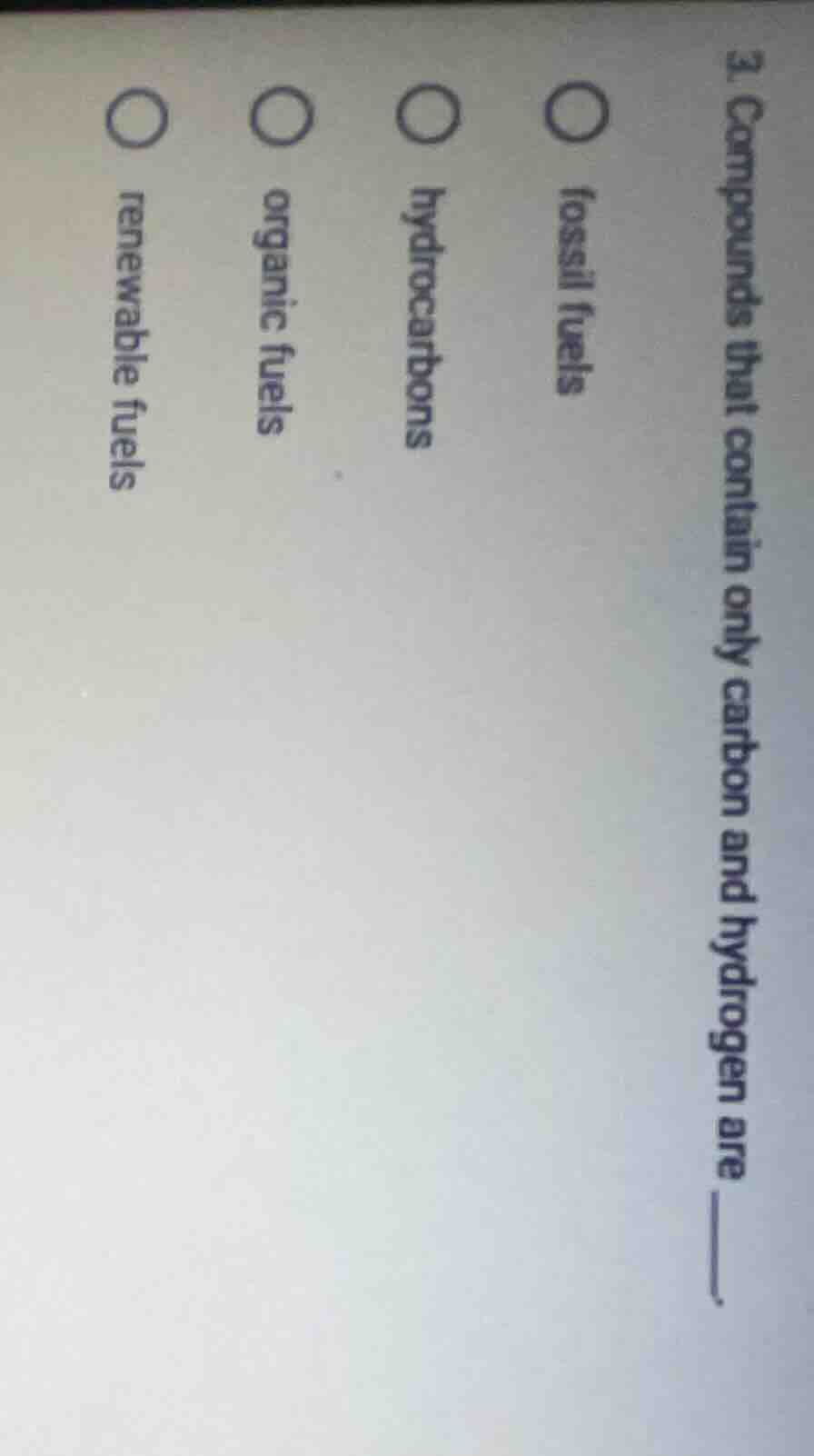3. compounds that contain only carbon and hydrogen are ______. ○ fossil…