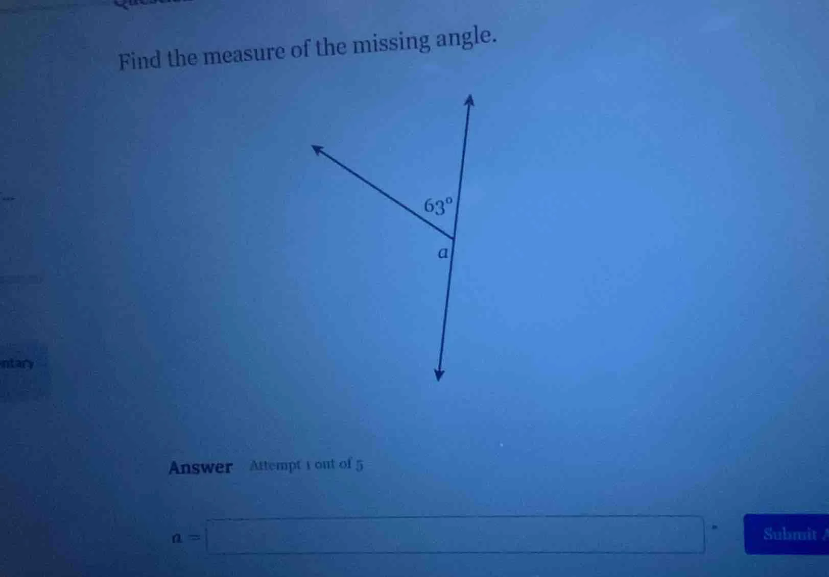 find the measure of the missing angle. answer attempt 1 out of 5 a =