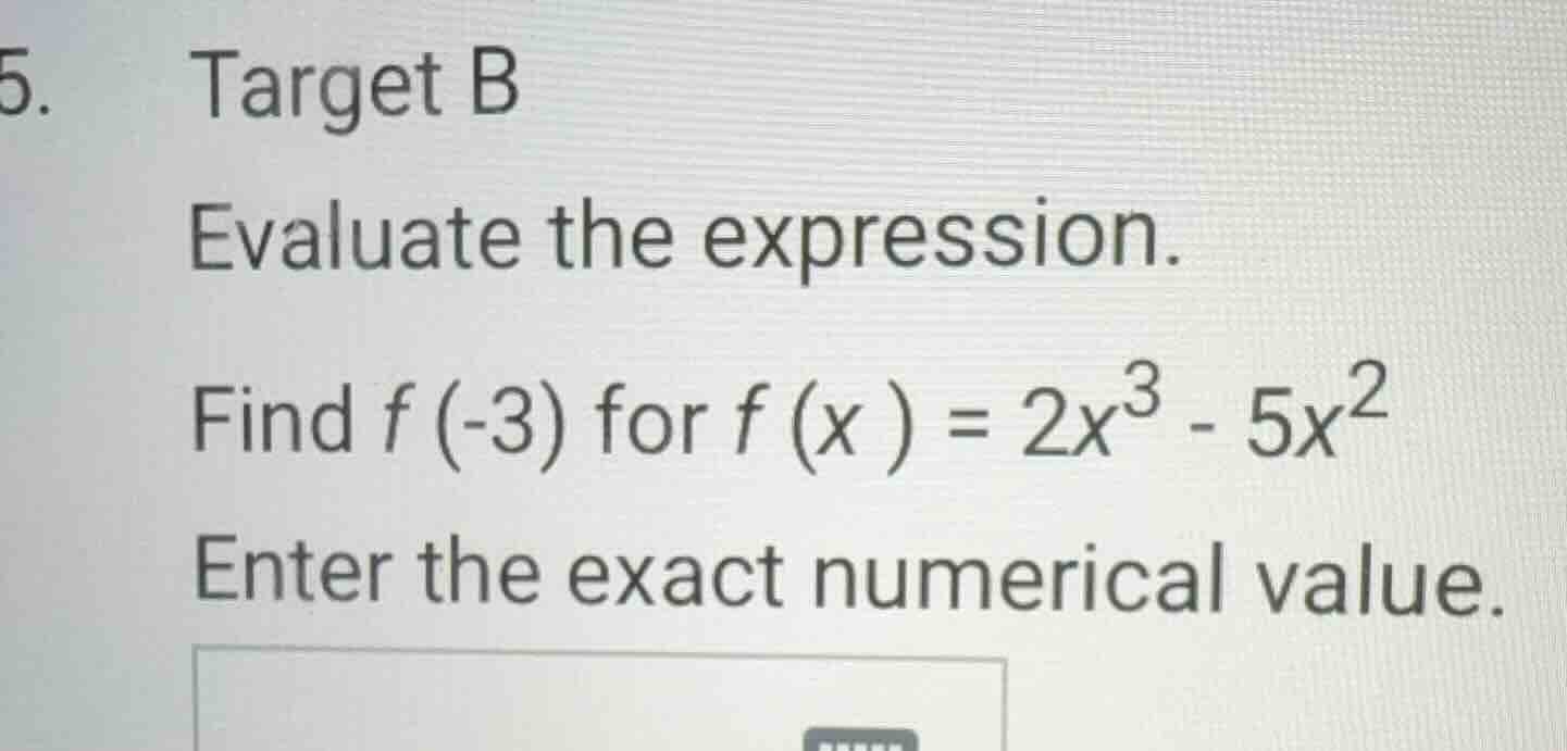 5. target b evaluate the expression. find ( f(-3) ) for ( f(x) = 2x^3 -…