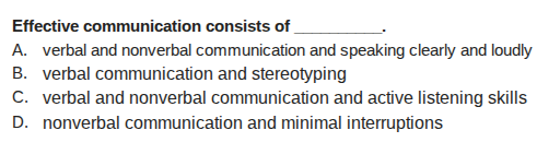 effective communication consists of ______. a. verbal and nonverbal com…