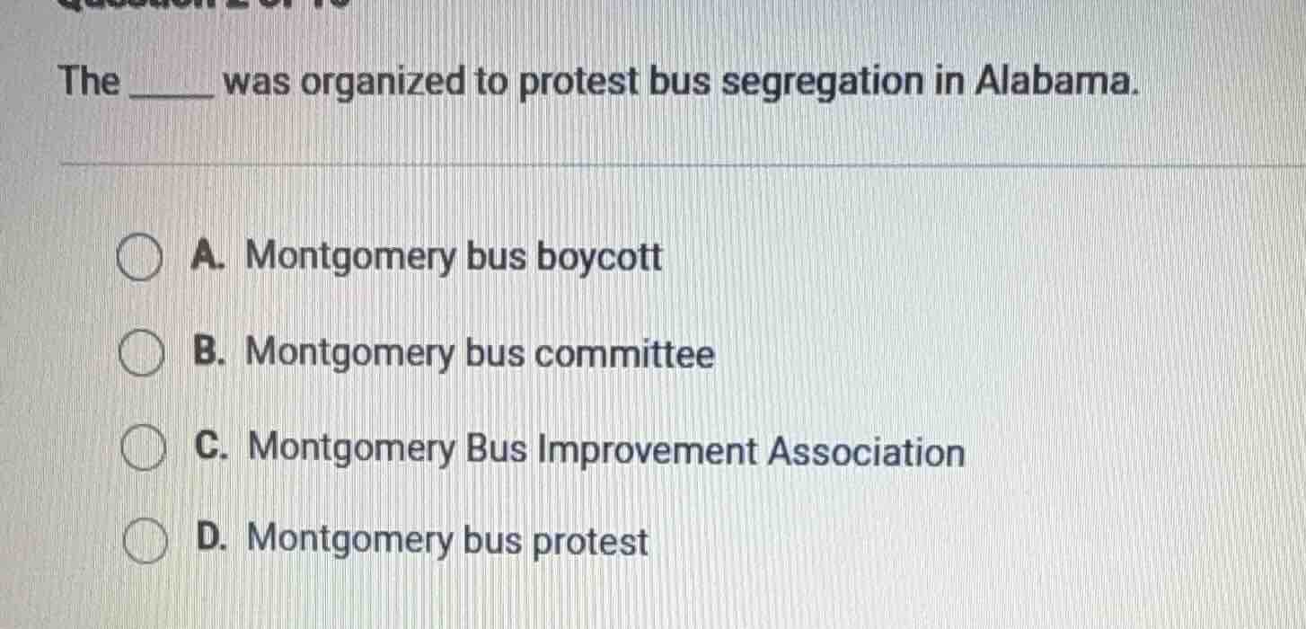 the ______ was organized to protest bus segregation in alabama. a. mont…
