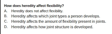 how does heredity affect flexibility? a. heredity does not affect flexi…