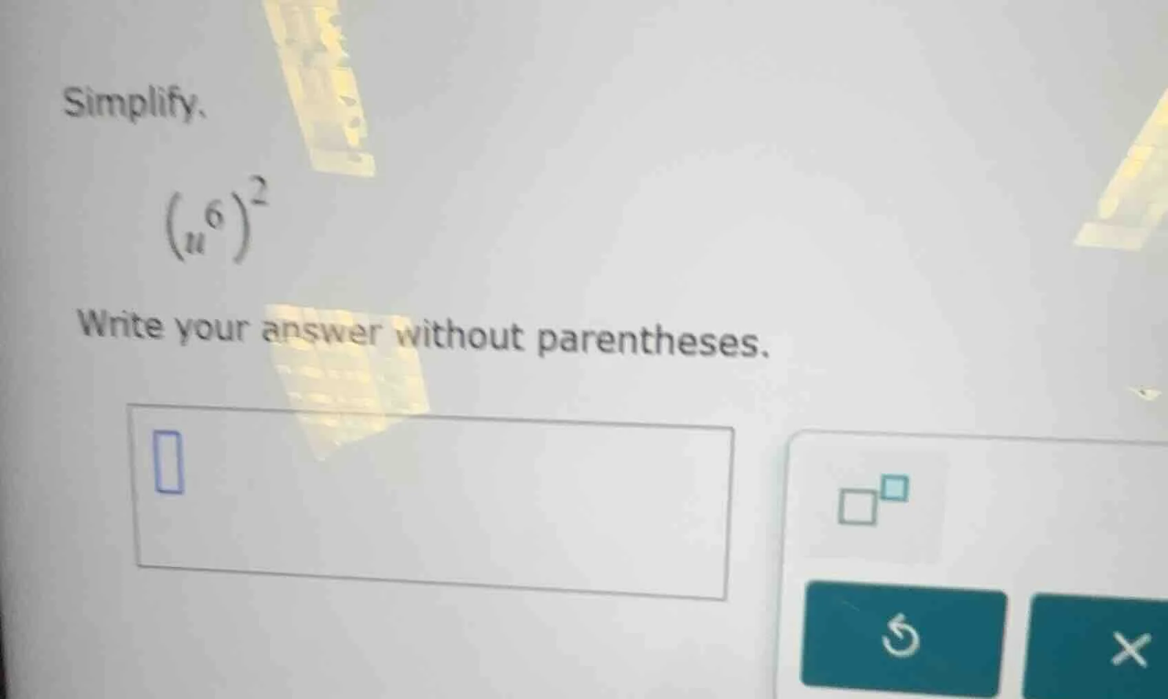 simplify. \\((u^6)^2\\) write your answer without parentheses.