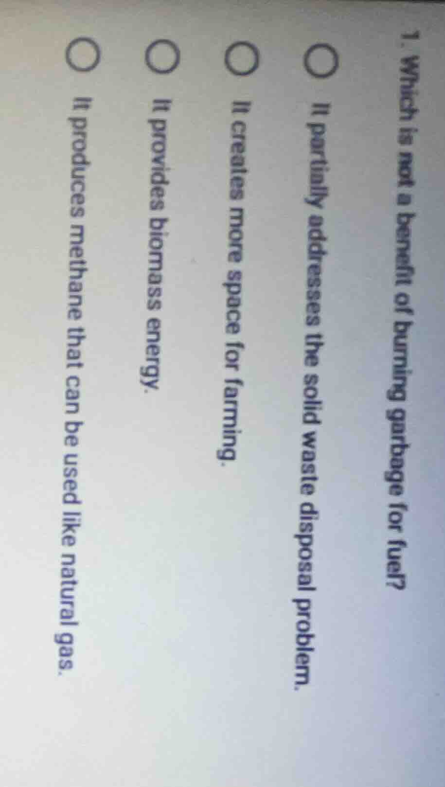 1. which is not a benefit of burning garbage for fuel? ○ it partially a…