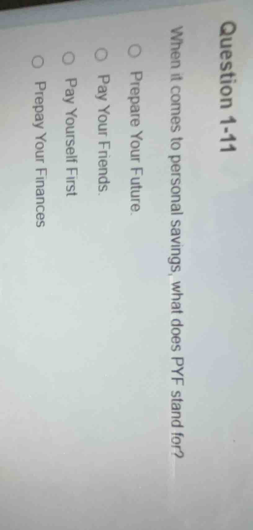question 1-11 when it comes to personal savings, what does pyf stand fo…