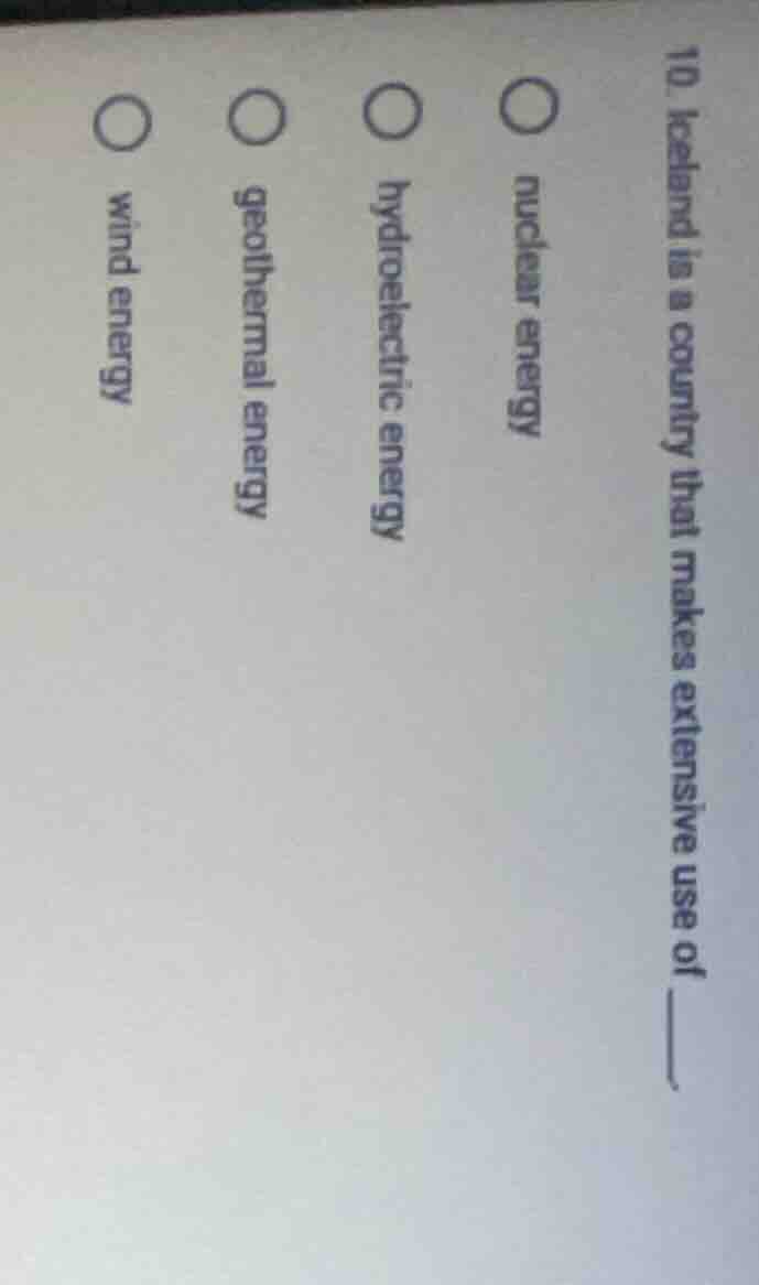 10. iceland is a country that makes extensive use of ______. ○ nuclear …