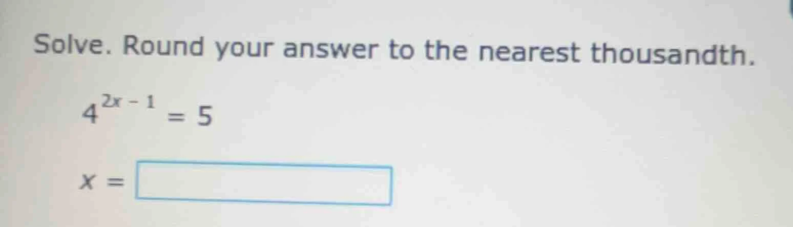 solve. round your answer to the nearest thousandth.\\(4^{2x - 1} = 5\\)…