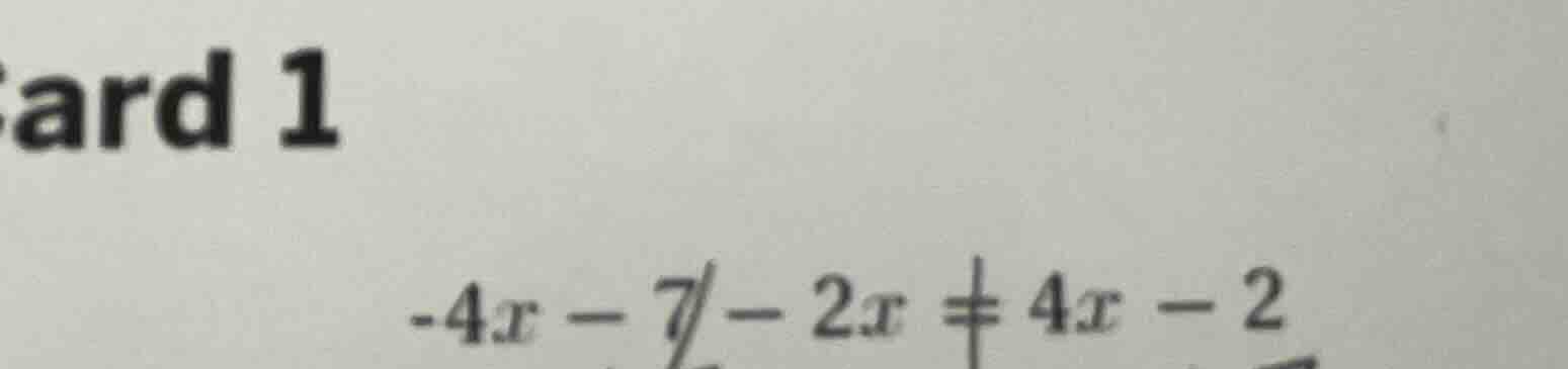 card 1 -4x - 7 - 2x = 4x - 2