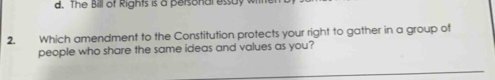 2. which amendment to the constitution protects your right to gather in…