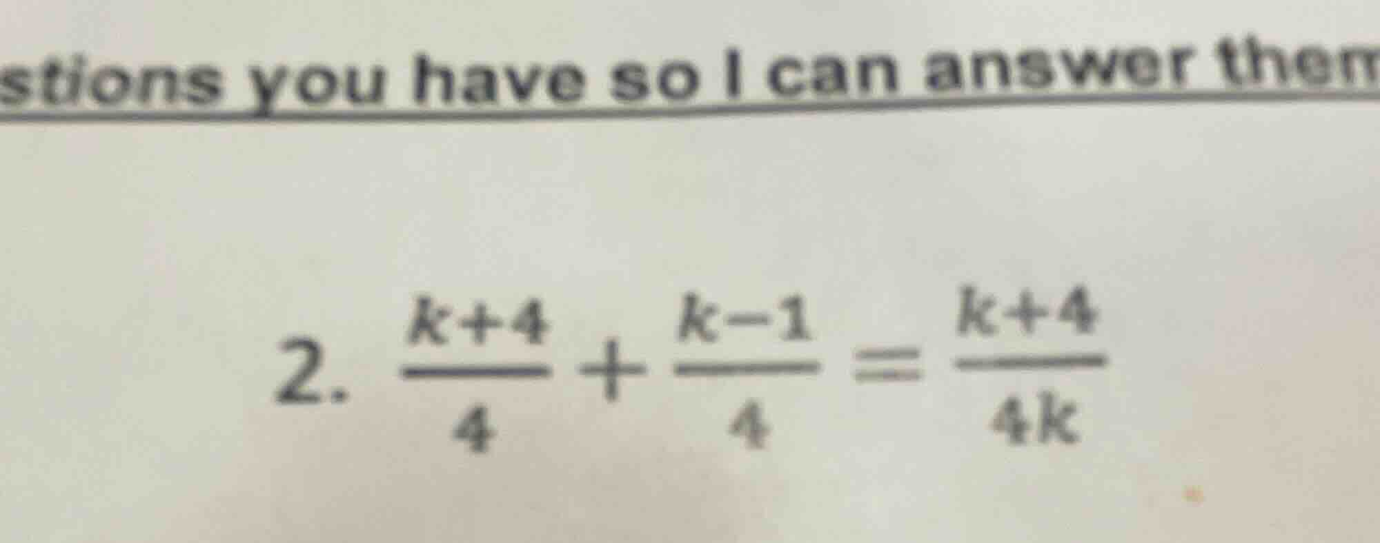 2. \\(\\frac{k + 4}{4} + \\frac{k - 1}{4} = \\frac{k + 4}{4k}\\)