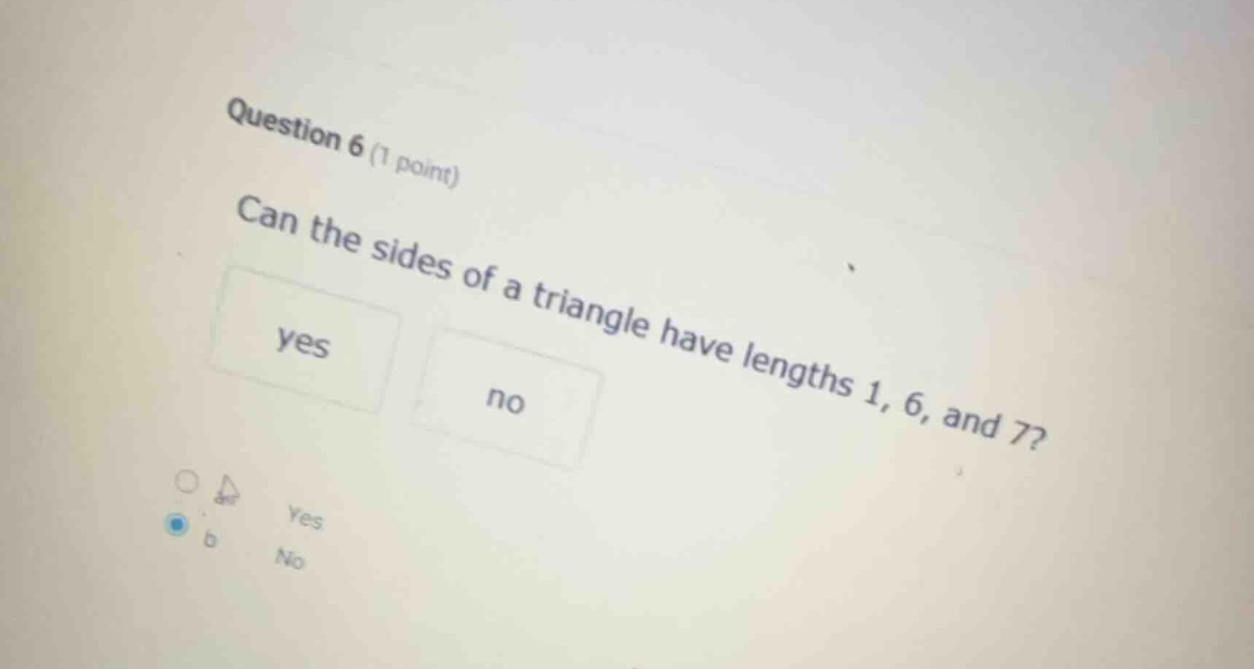 question 6 (1 point) can the sides of a triangle have lengths 1, 6, and…