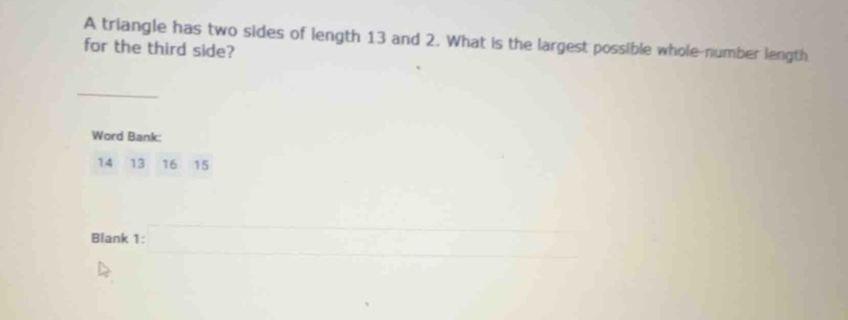 a triangle has two sides of length 13 and 2. what is the largest possib…