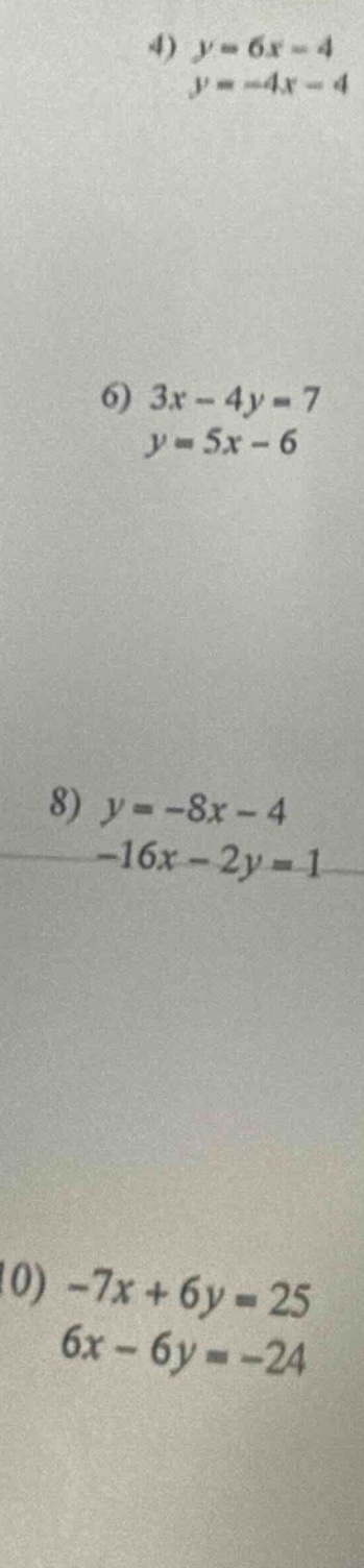 4) $y = 6x - 4$ $y = -4x - 4$ 6) $3x - 4y = 7$ $y = 5x - 6$ 8) $y = -8x…