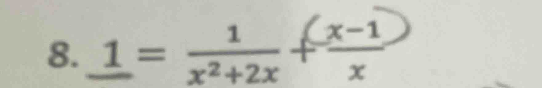 8. \\(\frac{1}{\\_} = \frac{1}{x^2 + 2x} + \frac{x - 1}{x}\\) (note: th…