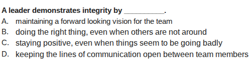 a leader demonstrates integrity by _______. a. maintaining a forward lo…