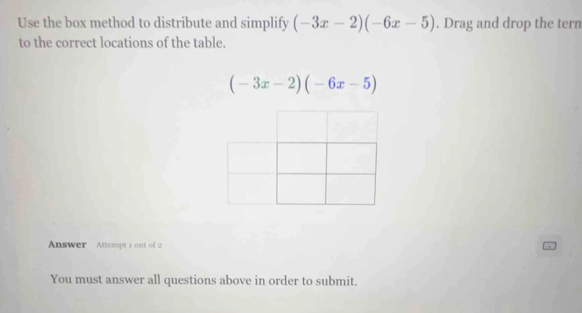 use the box method to distribute and simplify $(-3x - 2)(-6x - 5)$. dra…