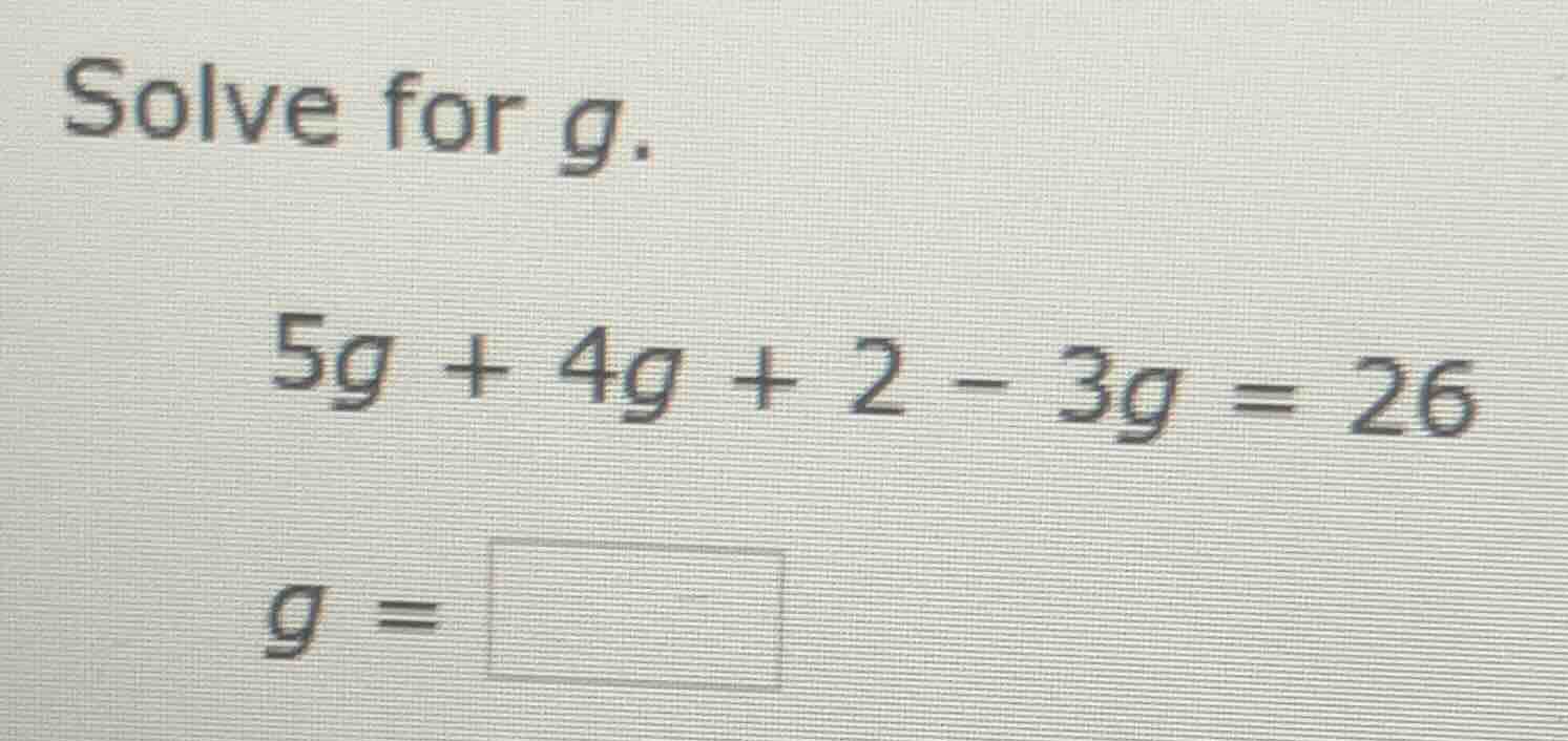 solve for g. 5g + 4g + 2 - 3g = 26 g = \\boxed{}
