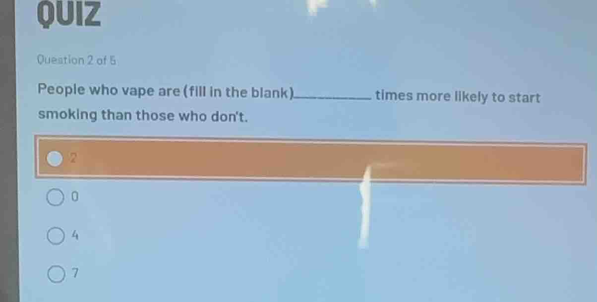 question 2 of 5 people who vape are (fill in the blank)______ times mor…