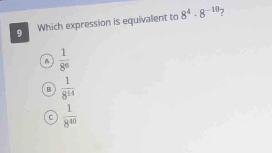 9 which expression is equivalent to $8^{4} \\cdot 8^{-10}$? \\(\\boldsy…