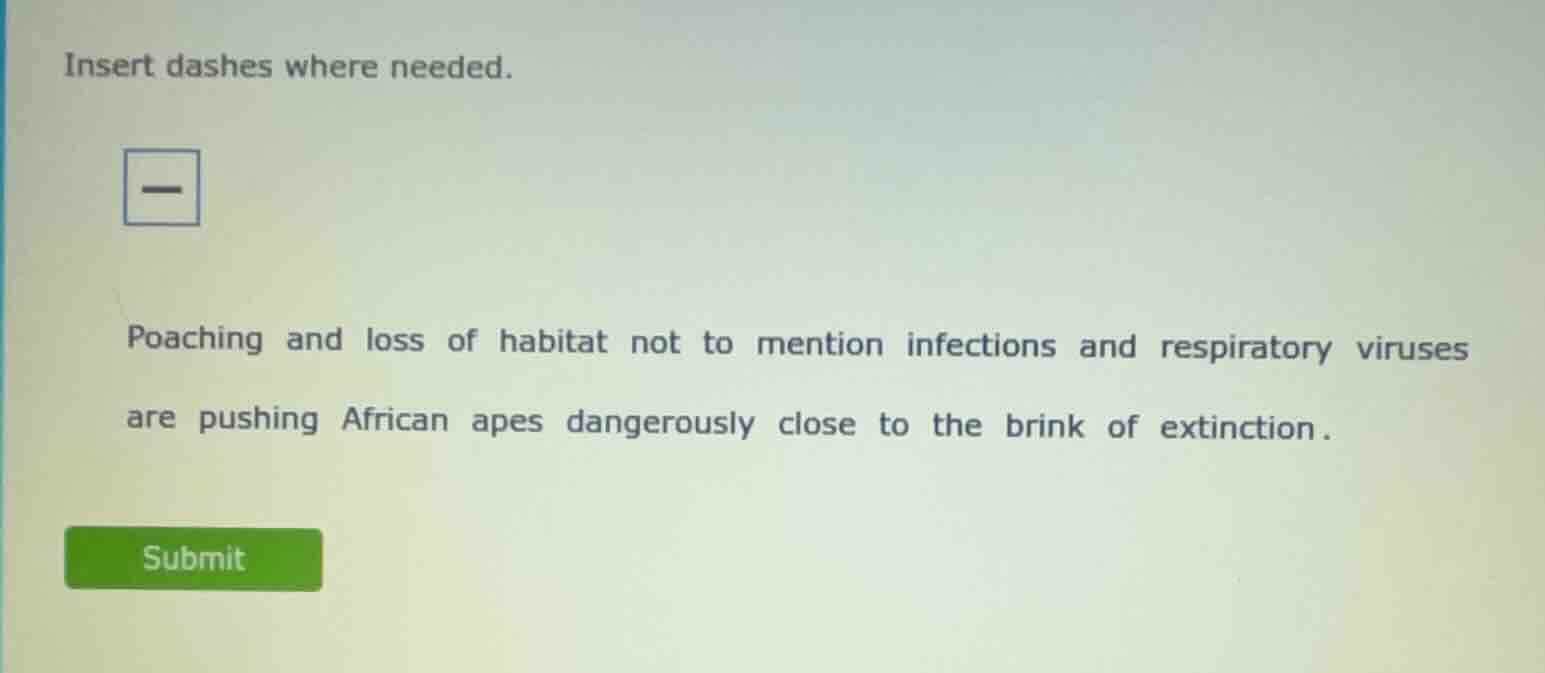 insert dashes where needed. poaching and loss of habitat not to mention…
