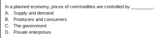 in a planned economy, prices of commodities are controlled by _______. …