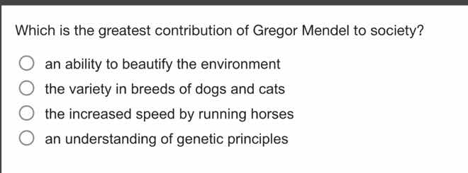 which is the greatest contribution of gregor mendel to society? an abil…