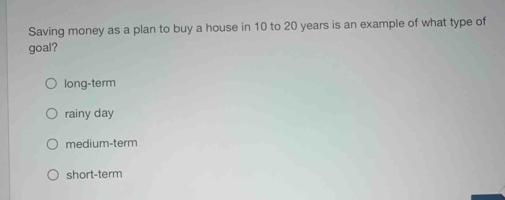 saving money as a plan to buy a house in 10 to 20 years is an example o…