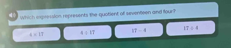 which expression represents the quotient of seventeen and four? 4×17, 4…
