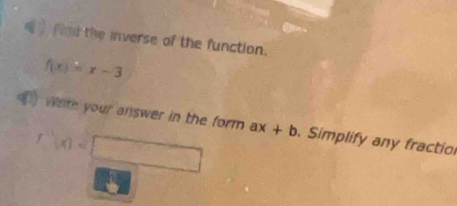 find the inverse of the function. $f(x)=x - 3$ write your answer in the…