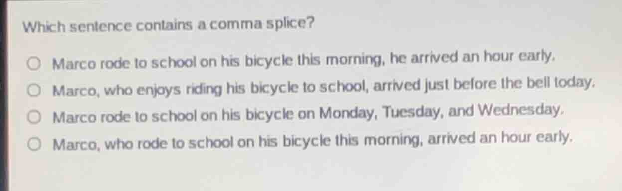which sentence contains a comma splice? marco rode to school on his bic…