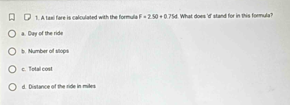 1. a taxi fare is calculated with the formula $f = 2.50 + 0.75d$. what …