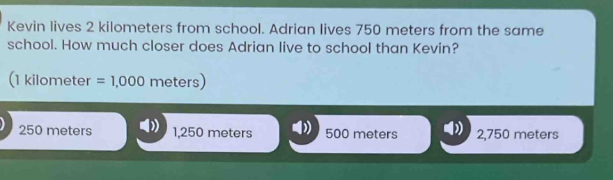 kevin lives 2 kilometers from school. adrian lives 750 meters from the …