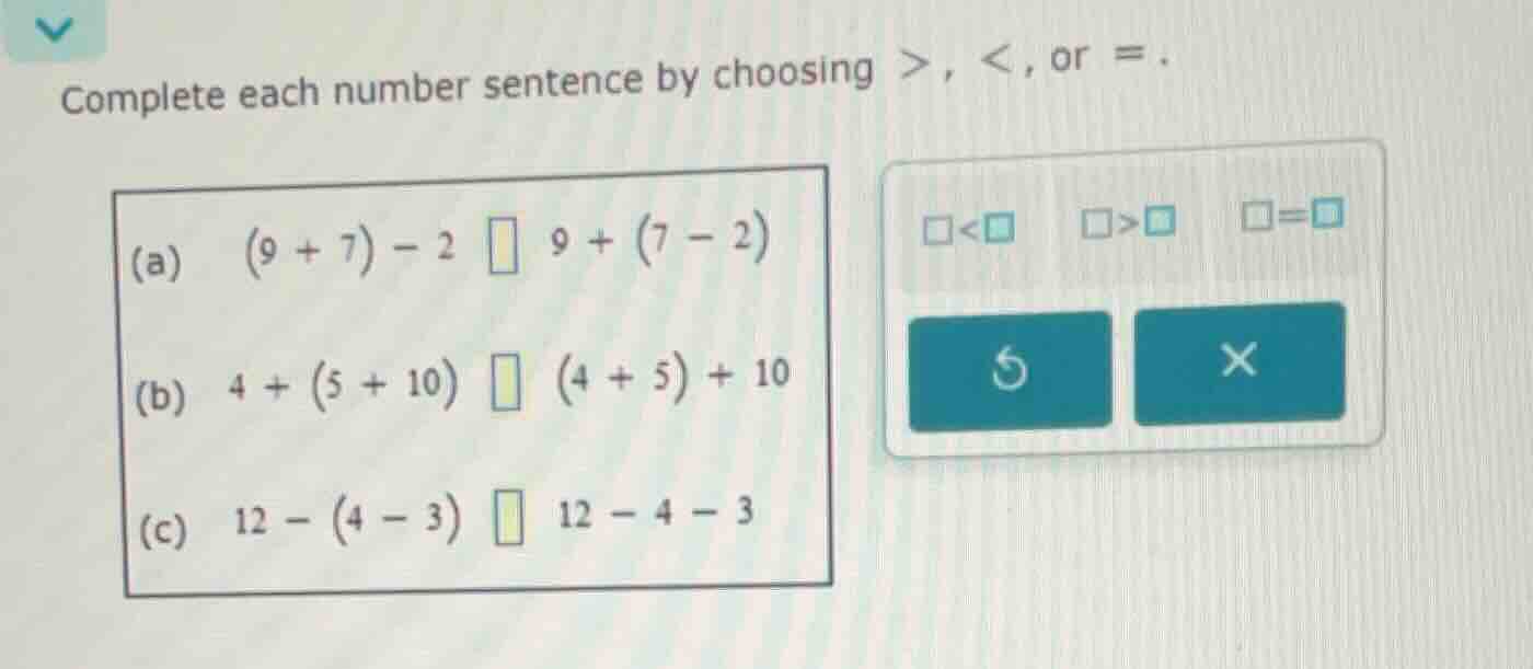 complete each number sentence by choosing >, <, or = .(a) \\((9 + 7) - …
