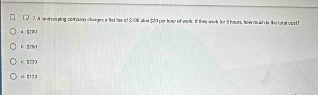 7. a landscaping company charges a flat fee of $100 plus $20 per hour o…
